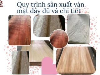 Quy trình sản xuất ván mặt đầy đủ và chi tiết